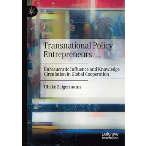 (영문도서) Transnational Policy Entrepreneurs: Bureaucratic Influence and Knowledge Circulation in Globa... Paperback, Palgrave MacMillan, English, 9783030448950
