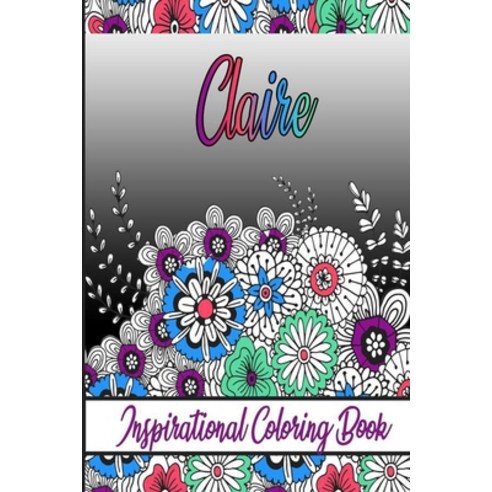 Claire Inspirational Coloring Book: An adult Coloring Book with Adorable Doodles and Positive Affir... Paperback, Independently Published
