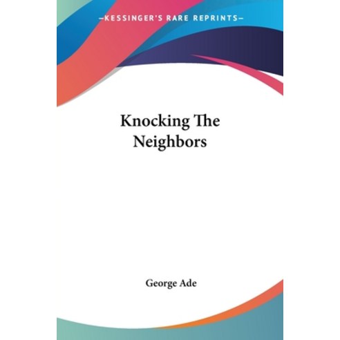 (영문도서) Knocking The Neighbors Paperback, Kessinger Publishing, English, 9781432537449
