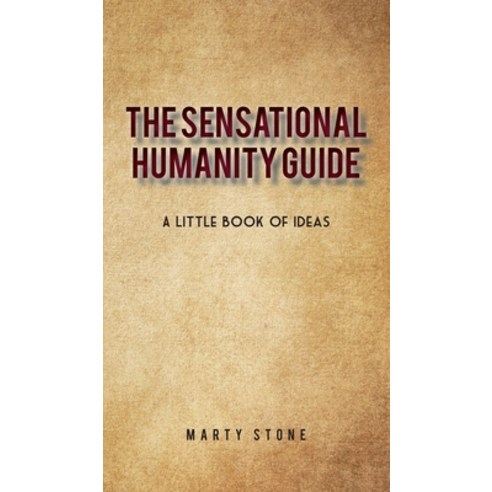 The sensational humanity guide: A little book of ideas Hardcover, Gatekeeper Press