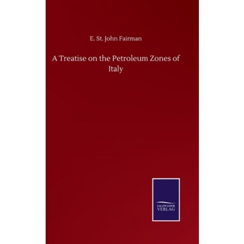 A Treatise on the Petroleum Zones of Italy Hardcover, Salzwasser-Verlag Gmbh