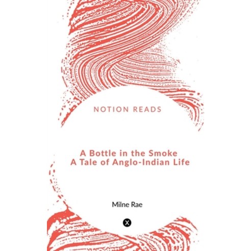 (영문도서) A Bottle in the Smoke A Tale of Anglo-Indian Life Paperback, Notion Press, English, 9781648922985