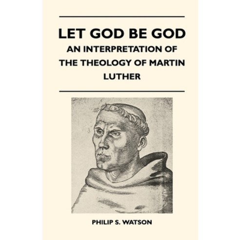 (영문도서) Let God Be God - An Interpretation Of The Theology Of Martin Luther Hardcover, Mill Press, English, 9781446512678