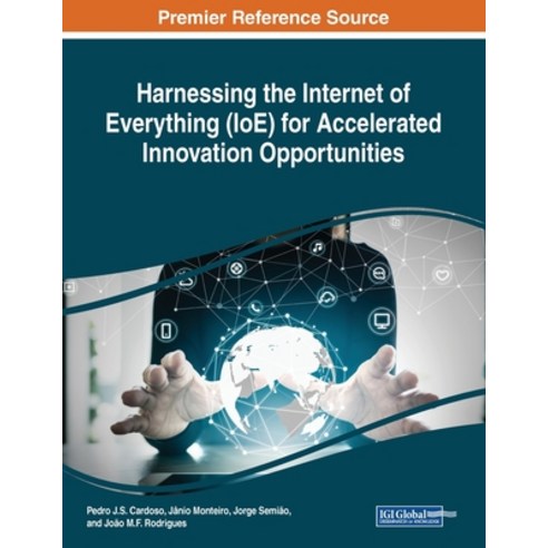 Harnessing the Internet of Everything (IoE) for Accelerated Innovation Opportunities Paperback, Engineering Science Reference