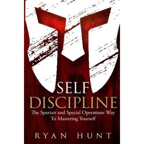 Self Discipline: The Spartan and Special Operations Way To Mastering Yourself Paperback, Independently Published