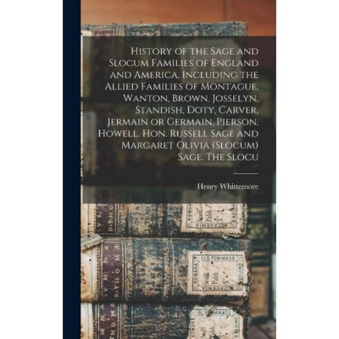 (영문도서) History of the Sage and Slocum Families of England and America Including the Allied Families... Hardcover, Legare Street Press, English, 9781017439786