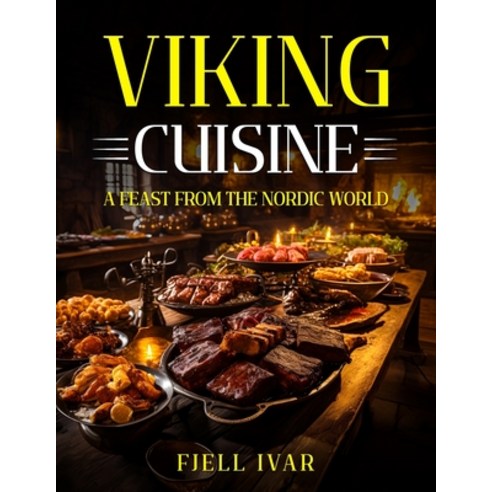 (영문도서) Viking Cuisine: A Feast from the Nordic World Paperback, Independently Published, English, 9798872837626