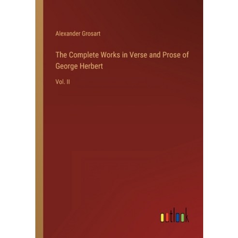 (영문도서) The Complete Works in Verse and Prose of George Herbert: Vol. II Paperback, Outlook Verlag, English, 9783368825249