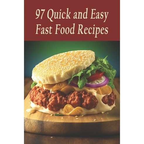 (영문도서) 97 Quick and Easy Fast Food Recipes Paperback, Independently Published, English, 9798397729383