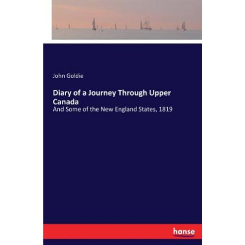 Diary of a Journey Through Upper Canada: And Some of the New England States 1819 Paperback, Hansebooks, English, 9783744798082