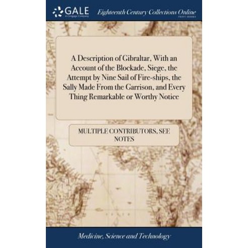 (영문도서) A Description of Gibraltar With an Account of the Blockade Siege the Attempt by Nine Sail ... Hardcover, Gale Ecco, Print Editions, English, 9781385069172