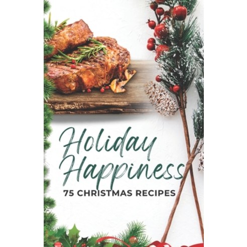 (영문도서) Holiday Happiness: 75 Christmas Recipes Paperback, Independently Published, English, 9798870608761