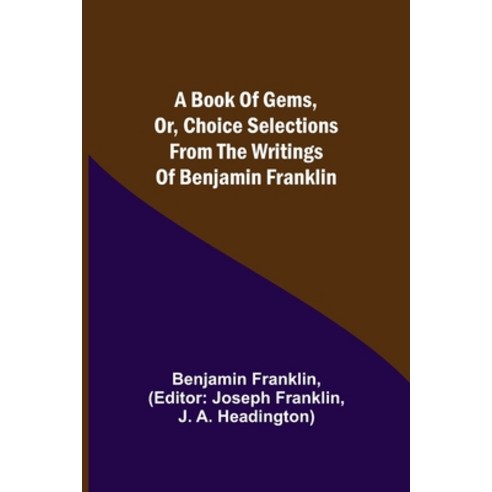 (영문도서) A Book of Gems or Choice selections from the writings of Benjamin Franklin Paperback, Alpha Edition, English, 9789355391216
