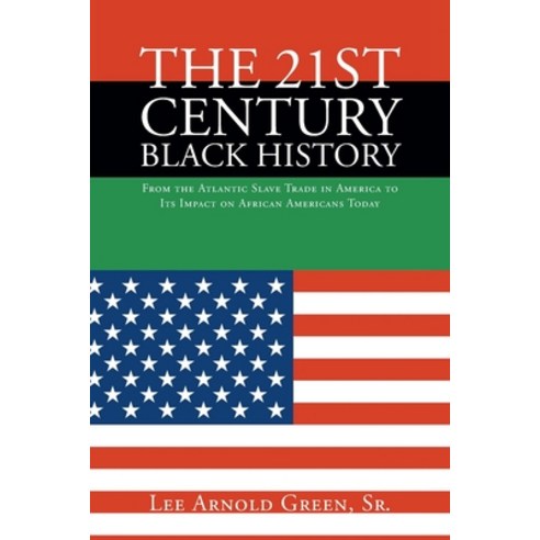 (영문도서) The 21st Century Black History: From the Atlantic Slave Trade in America to Its Impact on Afr... Paperback, Newman Springs Publishing, ..., English, 9781636924595