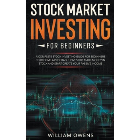 Stock Market Investing for Beginners: A Complete Stock Investing Guide for Beginners to Become a Pro... Paperback, William Owens