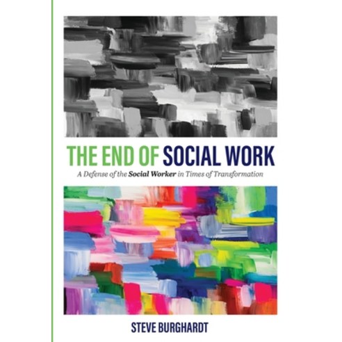 The End of Social Work: A Defense of the Social Worker in Times of Transformation Paperback, Cognella Academic Publishing, English, 9781793511898