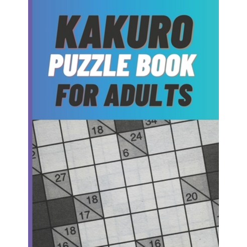 Kakuro Puzzle Book For Adults: 80 KAKURO Puzzle with Solutions - Paperback Paperback, Independently Published, English, 9798592065583