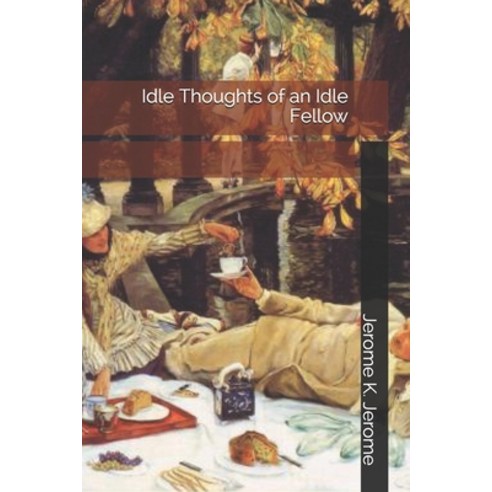 Idle Thoughts of an Idle Fellow Paperback, Independently Published