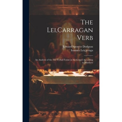 (영문도서) The Lei Carragan Verb: An Analysis of the 703 Verbal Forms in the Gospel According to Matthew Hardcover, Legare Street Press, English, 9781020654022