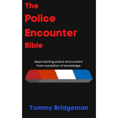 The Police Encounter Bible: Approaching police encounters from a position of knowledge. Paperback, Volo Press Books, LLC, English, 9781735757742