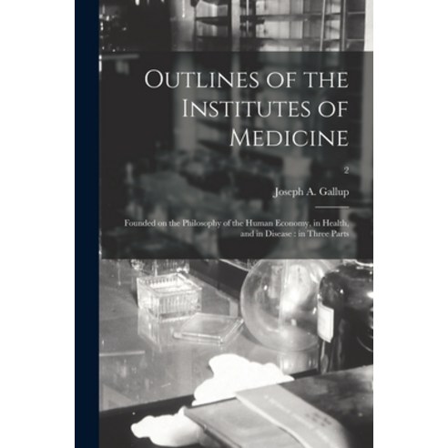 (영문도서) Outlines of the Institutes of Medicine: Founded on the Philosophy of the Human Economy in He... Paperback, Legare Street Press, English, 9781014932792