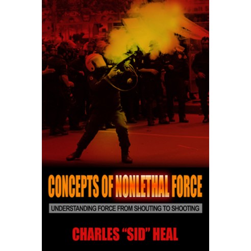 Concepts of Nonlethal Force: Understanding Force from Shouting to Shooting Paperback, Lantern Publishing & Media