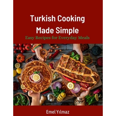 (영문도서) Turkish Cooking Made Simple: Easy Recipes for Everyday Meals 90 Classic Recipes Made Easy Paperback, Independently Published, English, 9798386016234