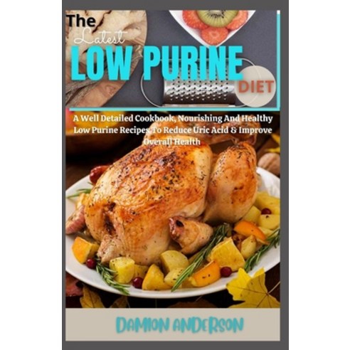 (영문도서) The Latest Low-Purine Diet: A Well Detailed Cookbook Nourishing And Healthy Low Purine Recip... Paperback, Independently Published, English, 9798549046849