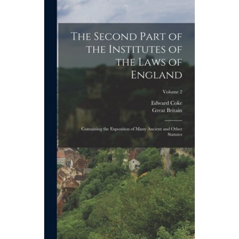 (영문도서) The Second Part of the Institutes of the Laws of England: Containing the Exposition of Many A... Hardcover, Legare Street Press, English, 9781017963380
