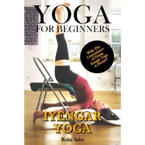 Yoga For Beginners: Iyengar Yoga: The Complete Guide to Master Iyengar Yoga; Benefits Essentials A... Paperback, Independently Published, English, 9798711427162