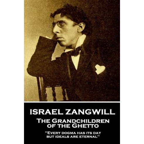 (영문도서) Israel Zangwill - The Grandchildren of the Ghetto: ''Every dogma has its day but ideals are e... Paperback, Horse''s Mouth, English, 9781787802230
