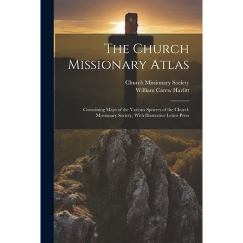 (영문도서) The Church Missionary Atlas: Containing Maps of the Various Spheres of the Church Missionary ... Paperback, Legare Street Press, English, 9781021336545