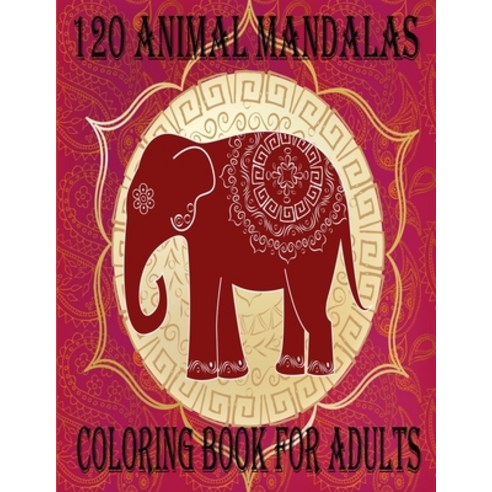 120 Animal Mandalas Coloring Book for adults: Planner for a Magical 2021 An Adult and kids Coloring... Paperback, Independently Published, English, 9798699136179