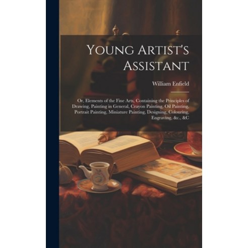 (영문도서) Young Artist''s Assistant; or Elements of the Fine Arts Containing the Principles of Drawing... Hardcover, Legare Street Press, English, 9781019762325