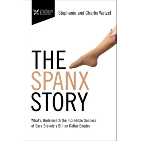 (영문도서) The Spanx Story: What''s Underneath the Incredible Success of Sara Blakely''s Billion Dollar Em... Paperback, HarperCollins Leadership, English, 9781400232758