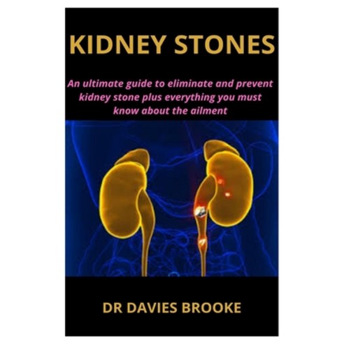 (영문도서) Kidney Stones: An ultimate guide to eliminate and prevent kidney stone plus everything you mu... Paperback, Independently Published, English, 9798531654601