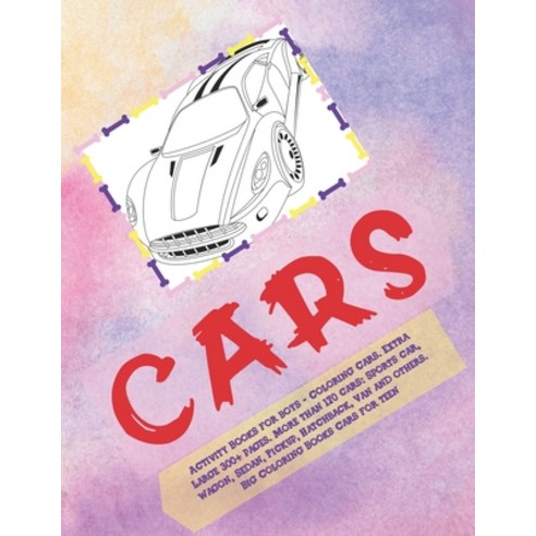 Activity Books for boys - Coloring Cars. Extra Large 300+ pages. More than 170 cars: Sports car Wag... Paperback, Independently Published