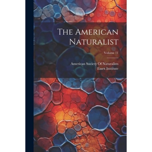 (영문도서) The American Naturalist; Volume 11 Paperback, Legare Street Press, English, 9781022468993