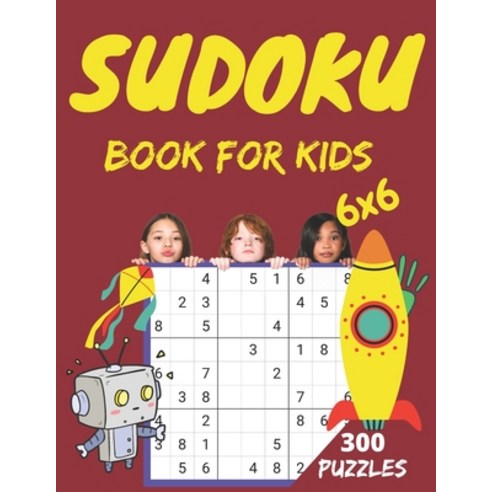 (영문도서) sudoku book for kids: 300 Easy to hard Sudoku Puzzles For Kids And Beginners 6x6 sudoku for k... Paperback, Independently Published, English, 9798460227464