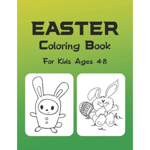 Easter Coloring Book For Kids Ages 4-8: Ages 2-4 3-5 4-8 Easter Coloring Book For Girls And Boys ... Paperback, Independently Published, English, 9798580438900