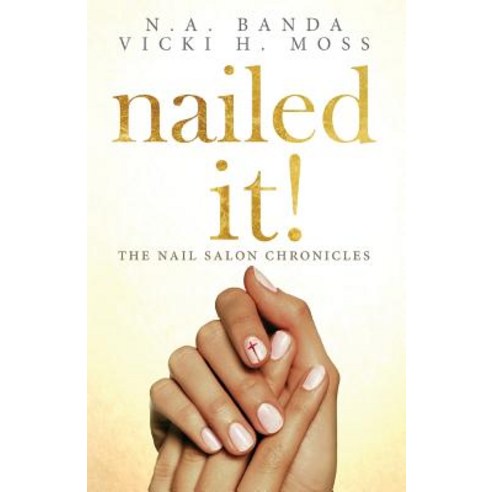 (영문도서) Nailed It!: The Nail Salon Chronicles Paperback, Grace Publishing, English, 9781604950397