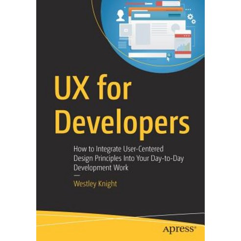 UX for Developers: How to Integrate User-Centered Design Principles Into Your Day-To-Day Development... Paperback, Apress, English, 9781484242261