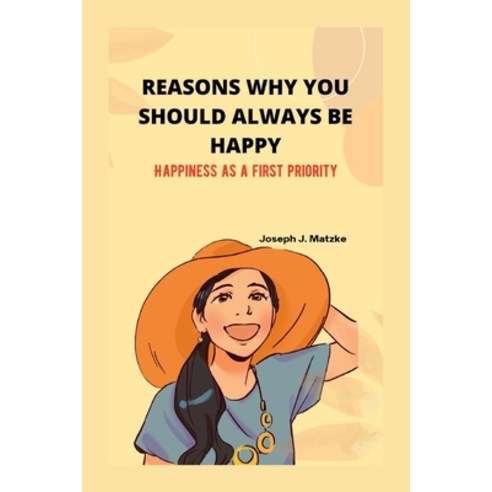 (영문도서) Reasons Why You Should Always Be Happy.: Happiness as a first priority Paperback, Independently Published, English, 9798849577692