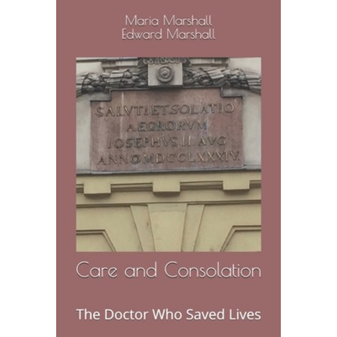 Care and Consolation: The Doctor Who Saved Lives Paperback, Independently Published, English, 9798717359429