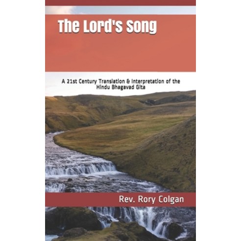 The Lord''s Song: A 21st Century Translation & Interpretation of the Hindu Bhagavad Gita Paperback, Createspace Independent Pub..., English, 9781497406155