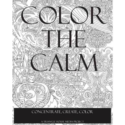 Color the Calm: Concentrate Create Color Paperback, Independently Published