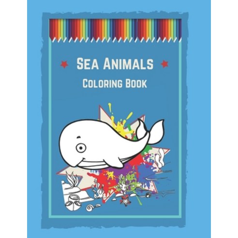 Sea Animals Coloring Book: Sea Creatures Coloring Book for kids ages 4-8 Paperback, Independently Published, English, 9798570058545