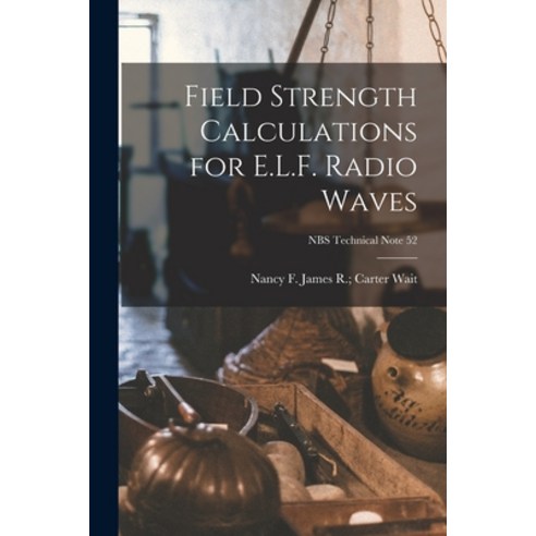 (영문도서) Field Strength Calculations for E.L.F. Radio Waves; NBS Technical Note 52 Paperback, Hassell Street Press, English, 9781014783905