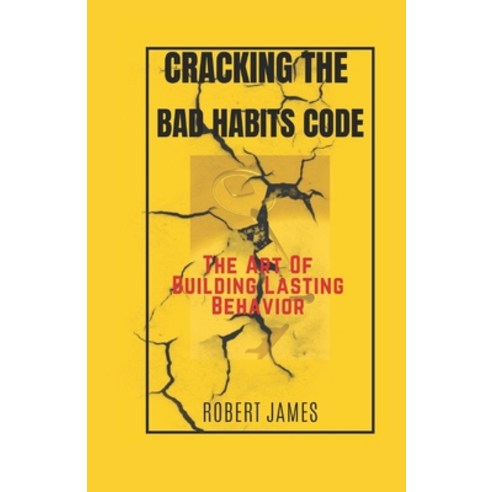(영문도서) Cracking The Bad Habits Code: The Art Of Building Lasting Behaviours Paperback, Independently Published, English, 9798370433160