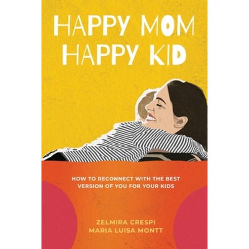 (영문도서) Happy Mom Happy Kid: How to Reconnect with the Best Version of You For Your Kids Paperback, Zelquin LLC, English, 9781736687604
